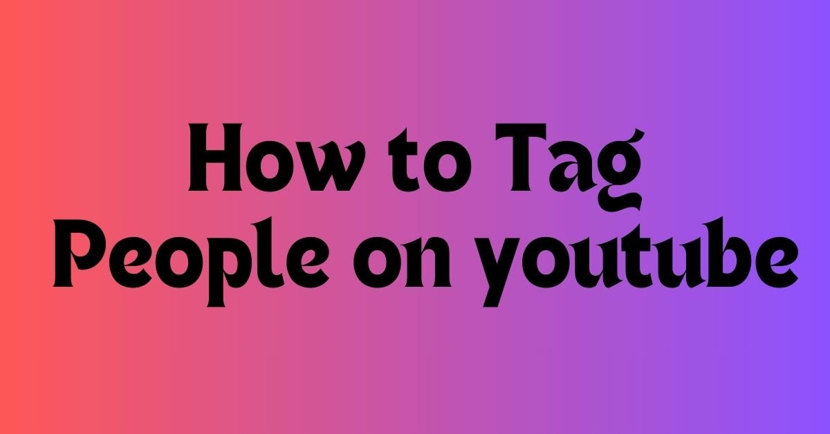 how to tag people on youtube